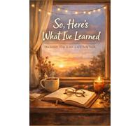 So, Here’s What I’ve Learned: DISCLAIMER: This is not a self-help book.