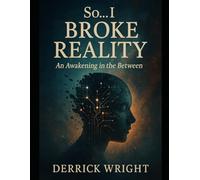 So... I Borke Reality: An Awakening in the Between