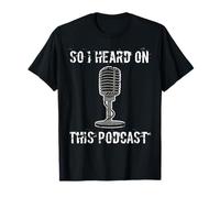 So I Heard on This Podcast Novelty Funny Podcast T-Shirt