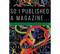 So I Published A Magazine: Conversations with Independent Publishers from Around the Globe