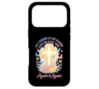 So I Throw Up My Hands And Praise You Again And Again Case for iPhone 17 Pro