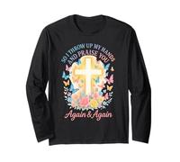 So I Throw Up My Hands And Praise You Again And Again Long Sleeve T-Shirt