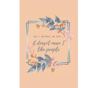 So I work in HR...it doesn't mean I like people: Lined notebook for fabulous HR professionals (Oh so sassy and a little bit sweary notebooks for the HR pro)