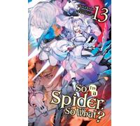 So I'm a Spider, So What?, Vol. 13 (light novel)