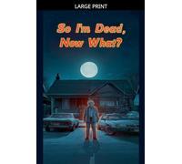 So I'm Dead, Now What?
