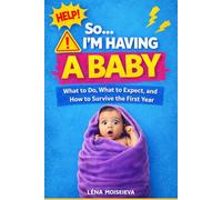 So... I'm Having a Baby: What to do, What to expect, and how to survive the first Year
