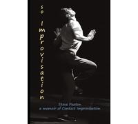 ...so... Improvisation: Steve Paxton: a memoir of Contact Improvisation