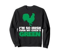 So Irish My Cock is Green Sweatshirt