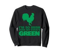 So Irish My Cock is Green Sweatshirt