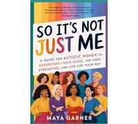 So It’s Not Just Me: A Guide for Autistic Women to Understand Their Minds, Use Their Strengths, and Live Life Your Way