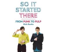 So It Started There : From Punk to Pulp