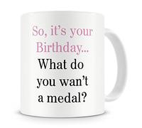 "So It's Your Birthday...What Do You Want, A Medal?" Mug - Birthday Mug Gift/Present - 20th/30th/40th/50th/60th/70th/80th - Funny / Novelty / Humour / Cheeky / Joke Style Mug - Mug Gift For Men, Him, Women, Her, Girlfriend, Boyfriend, Husband, Wife, Mum, Dad, Uncle, Aunty, Brother, Sister, Cousin, Grandma, Grandad - Coffee / Tea Mug For Home or Work/Office (Multi)