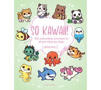 So Kawaii! : 100 Adorable Animals to Draw Step by Step