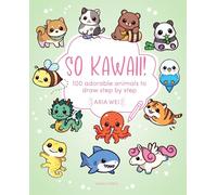 So Kawaii!: 100 adorable animals to draw step by step