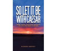 So Let It Be With Caesar : More Poems Providing Insights On Life And What It Means