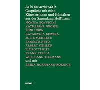 So Let the Artists Do It: Conversations With Ten Artists from the Sammlung Hoffmann