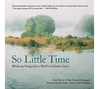 So Little Time: Words and Images for a World in Climate Crisis