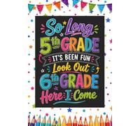 So Long 5th Grade, It’s Been Fun - Look Out 6th Grade, Here I Come: A Moving Up Composition Notebook for Students Ready for Their Next School Adventure