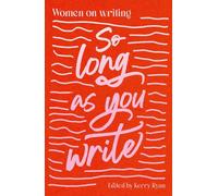 So Long As You Write: Women on Writing