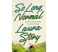 So Long, Normal: Living and Loving the Free Fall of Faith
