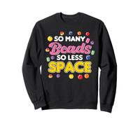 So Many Beads So Less Space Beads Design Sweatshirt