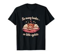 So Many Books So Little Eyelids Book Lover Design T-Shirt