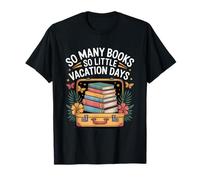 So Many Books So Little Vacation Days Reading Book T-Shirt