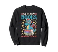 So many Books so many Dragons to Slay Fantasy Creature Sweatshirt
