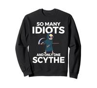 So many idiots and only one scythe black humour Sweatshirt