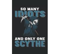 So many idiots and only one scythe Notebook 6x9 (approx. A5 ) 120 lined pages: So many idiots and only a Sense Notebook 120 pages lined for the office, school and university or university