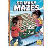 So Many Mazes 100+ Mazes for Kids Ages 4-8: A Fun Activity Book for Kids Ages 4-8 | 100+ Puzzles for Travel, Learning, and Screen-Free Play