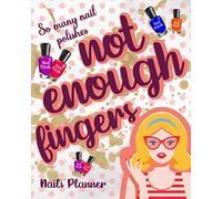 So Many Nail Polishes Not Enough Fingers: Nails Planner Manage Your Time Appointments And Bills To A Tee