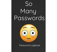 So Many Passwords: A Simple and Secure Way to Store Usernames, Passwords, Emails & Important Login Details