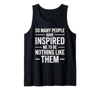 SO Many People Have Inspired ME to BE Nothing Like Them Tank Top