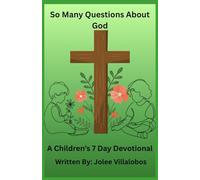 So Many Questions About God.: A Children's 7 Day Devotional