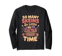 So Many Skeins So Little Time Knitting Knitter Yarn Long Sleeve T-Shirt
