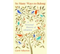 So Many Ways to Belong : A Personal History of Adoption