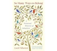 So Many Ways to Belong : A Personal History of Adoption