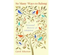 So Many Ways to Belong : A Personal History of Adoption