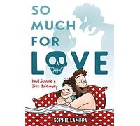 So Much for Love : How I Survived a Toxic Relationship