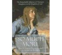 So Much More: The Remarkable Influence of Visionary Daughters on the Kingdom of God
