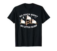 So Much Night So Little Sleep | Sleepless Tired | Insomnia T-Shirt