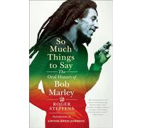So Much Things to Say: The Oral History of Bob Marley