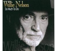 So Much to Do by Willie Nelson