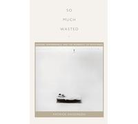‘So Much Wasted’: Hunger, Performance, and the Morbidity of Resistance (Perverse Modernities: A Series Edited by Jack Halberstam and Lisa Lowe)