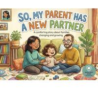 So, My Parent Has a New Partner: A Children’s Guide to Blended Families, Stepparents and Family Change (Resilient Kids Collection)