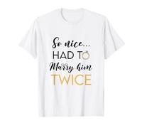 So Nice Had To Marry Her Twice Wedding Vow Renewal Ceremony T-Shirt