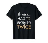 So Nice Had To Marry Her Twice Wedding Vow Renewal Ceremony T-Shirt