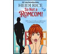 So Not a Romcom!: The ultimate grumpy/sunshine, enemies-to-lovers romantic comedy to make movie lovers swoon!
