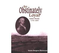 So Obstinately Loyal: James Moody, 1744-1809